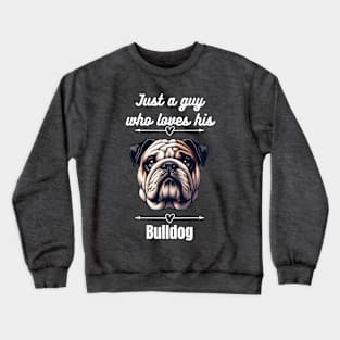 Just a guy who loves his Bulldog, white text Crewneck Sweatshirt